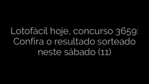 ​Lotofácil hoje, concurso 3659: Confira o resultado sorteado neste sábado (11) 